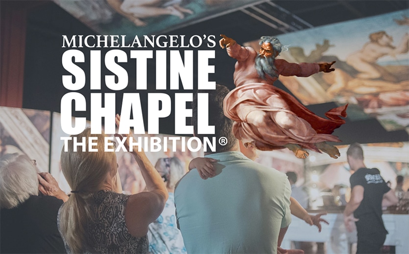 Michelangelo’s Sistine Chapel: The Exhibition®